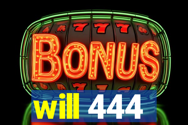 will 444